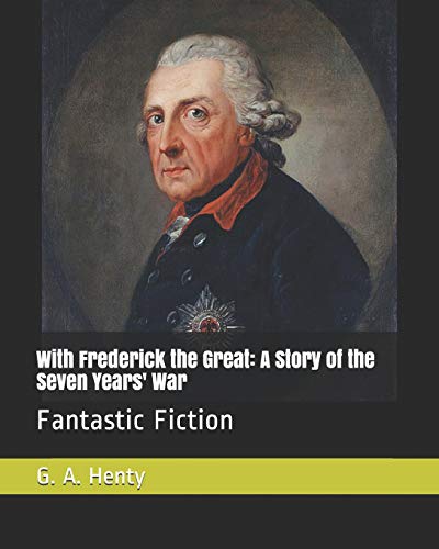 Imagen de archivo de With Frederick the Great: A Story of the Seven Years' War: Fantastic Fiction a la venta por Revaluation Books