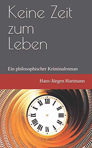 9781731444103: Keine Zeit zum Leben: Ein philosophischer Kriminalroman