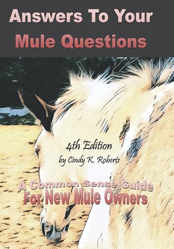 Beispielbild fr Answers To Your Mule Questions - 4th edition: A Common Sense Guide For New Mule Owners zum Verkauf von SecondSale