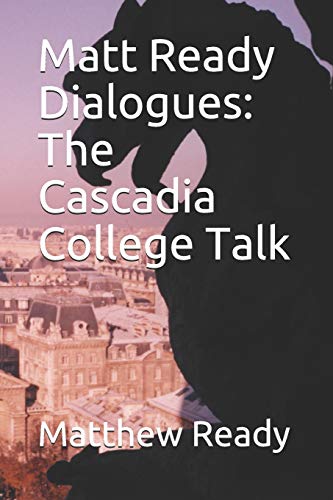 Stock image for Matt Ready Dialogues: The Cascadia College Talk for sale by THE SAINT BOOKSTORE