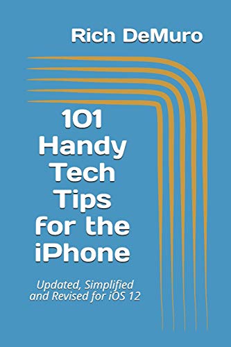 9781731457943: 101 Handy Tech Tips for the iPhone: Updated, Simplified and Revised for iOS 12