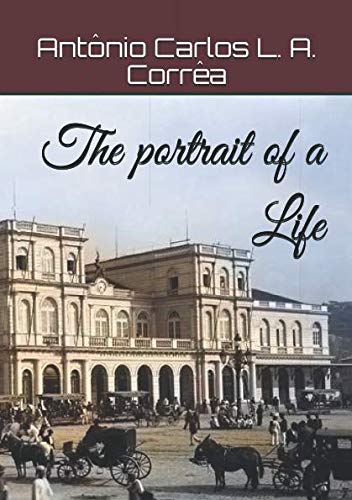 Imagen de archivo de The portrait of a Life: from the island of Terceira to Rio de Janeiro a la venta por Revaluation Books