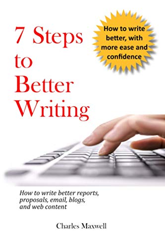 Stock image for 7 Steps to Better Writing : How to Write Better Reports, Proposals, Email, Blogs, and Web Content for sale by Better World Books