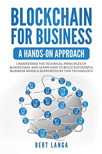 Stock image for Blockchain for Business: A Hands-on approach: Understand the Technical Principles of Blockchain, and learn how to build Successful Business Mod for sale by Buchpark
