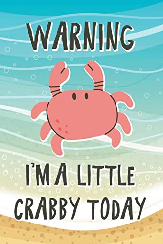Beispielbild fr Warning I'm A Little Crabby Today: Funny Grumpy Quote Crab Notebook zum Verkauf von Revaluation Books