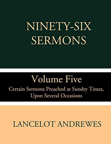 Imagen de archivo de NINETY-SIX SERMONS Volume Five Certain Sermons Preached at Sundry Times, Upon Several Occasions a la venta por Riverow Bookshop