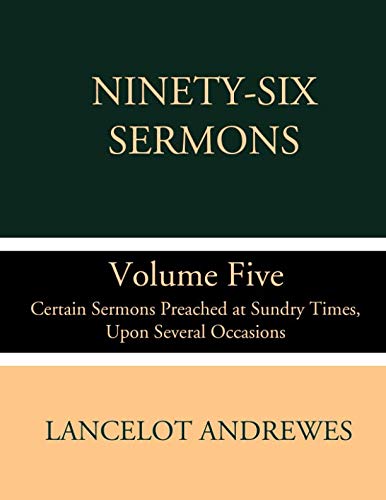 Stock image for NINETY-SIX SERMONS Volume Five Certain Sermons Preached at Sundry Times, Upon Several Occasions for sale by Riverow Bookshop