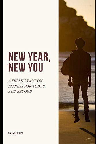 Imagen de archivo de NEW YEAR, NEW YOU: A FRESH START ON FITNESS FOR TODAY AND BEYOND a la venta por Revaluation Books