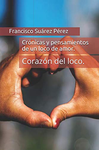 Imagen de archivo de Crnicas y pensamientos de un loco de amor.: Corazn del loco. a la venta por Revaluation Books