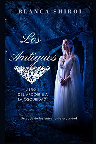 Imagen de archivo de Los Antiguos 1: Del arcoris a la oscuridad (Spanish Edition) a la venta por Lucky's Textbooks