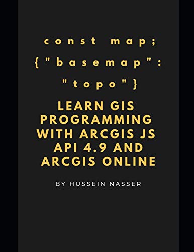 Immagine dell'editore per Learn GIS Programming with ArcGIS for Javascript API 4.x and ArcGIS Online: Learn GIS programming by building an engaging web map application, works on mobile or the web venduto da Ria Christie Collections