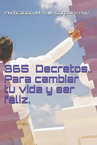 Stock image for 365 Decretos.: Uno para cada da del ao (Entrena tu mente para ser feliz) (Spanish Edition) for sale by Lucky's Textbooks