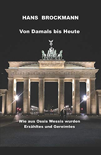 Imagen de archivo de VON DAMALS BIS HEUTE: Erzhltes und Gereimtes wie aus Ossis Wessis wurden (German Edition) a la venta por Lucky's Textbooks