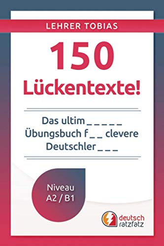 Beispielbild fr 150 Lckentexte!: Das ultimative bungsbuch fr clevere Deutschlerner zum Verkauf von medimops