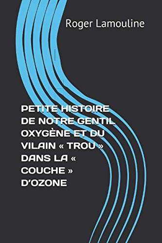 Stock image for PETITE HISTOIRE DE NOTRE GENTIL OXYGNE ET DU VILAIN  TROU  DANS LA  COUCHE  D OZONE for sale by Revaluation Books