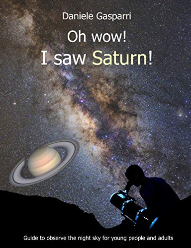 Imagen de archivo de Oh Wow! I saw Saturn!: Guide to observe the night sky for young people and adults a la venta por Lucky's Textbooks