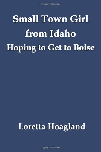 Stock image for Small Town Girl from Idaho: Hoping to Get to Boise for sale by Revaluation Books