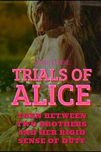 Stock image for Trials Of Alice: Torn Between Two Brothers And Her Rigid Sense Of Duty for sale by Revaluation Books