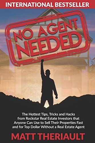 Imagen de archivo de No Agent Needed: The Hottest Tips, Tricks, and Hacks from Rockstar Real Estate Investors That Anyone Can Use to Sell Their Properties Fast and for Top Dollar without a Real Estate Agent a la venta por Wonder Book