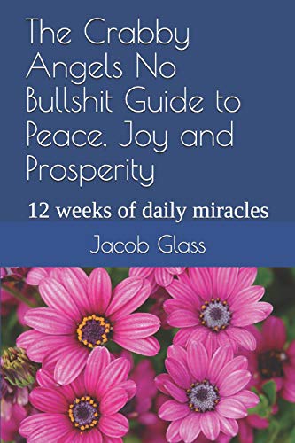 9781731592255: The Crabby Angels No Bullshit Guide to Peace, Joy and Prosperity: 12 weeks of daily miracles
