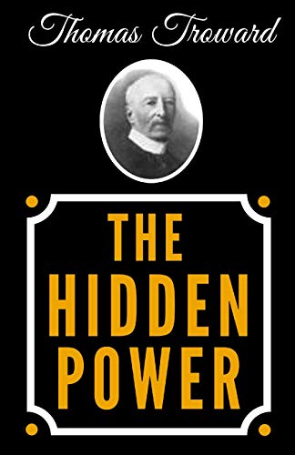 Imagen de archivo de The Hidden Power And Other Papers Upon Mental Science - The Original Classic Edition From 1921 a la venta por Stock & Trade  LLC