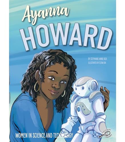 Stock image for Rourke Educational Media Women in Science and Technology: Ayanna Howard  The Story of a Robotics Engineer That Impacted Math, Science, and Space Exploration, Grades 1-4 (24 pgs) Reader for sale by BooksRun