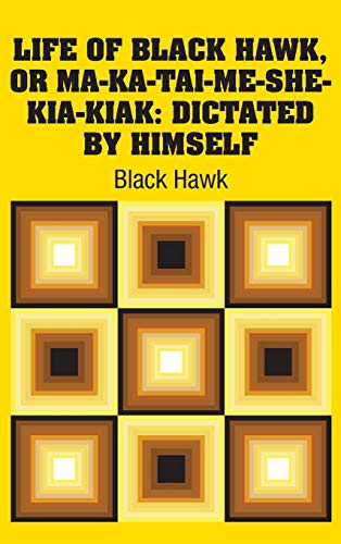 9781731700360: Life of Black Hawk, or Ma-ka-tai-me-she-kia-kiak: Dictated by Himself