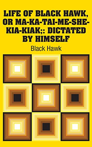 9781731704337: Life of Black Hawk, or Ma-ka-tai-me-she-kia-kiak;: Dictated by Himself