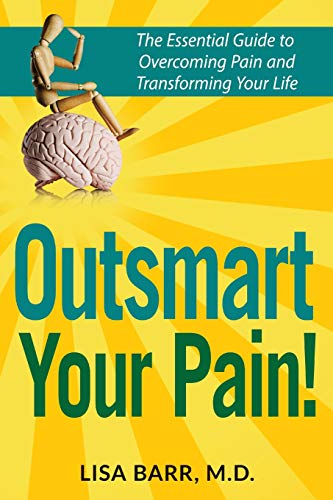 9781732001107: Outsmart Your Pain!: The Essential Guide to Overcoming Pain and Transforming Your Life: 1