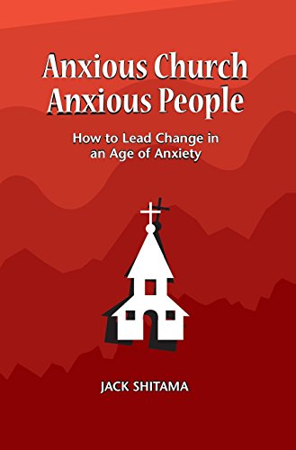 Stock image for Anxous Church, Anxious People: How to Lead Change in an Age of Anxiety for sale by WorldofBooks