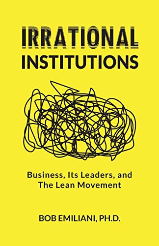 Imagen de archivo de Irrational Institutions Business, Its Leaders, and The Lean Movement a la venta por PBShop.store US