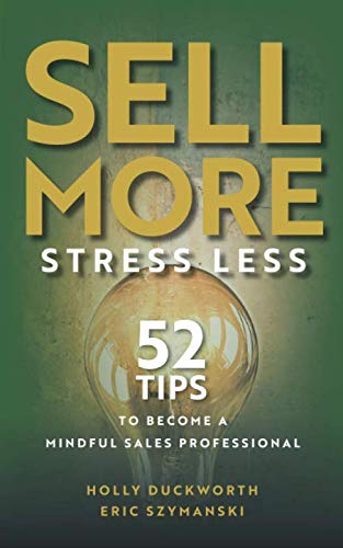 9781732019836: Sell More, Stress Less: 52 Tips To Become A Mindful Sales Professional