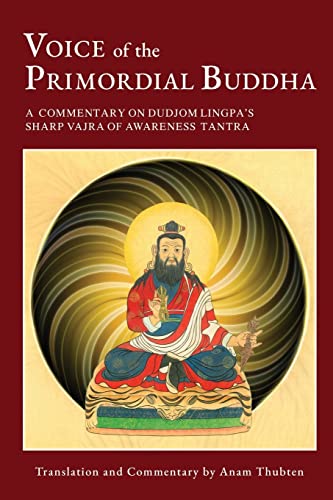 Stock image for Voice of the Primordial Buddha: A Commentary on Dudjom Lingpa's Sharp Vajra of Awareness Tantra for sale by GF Books, Inc.