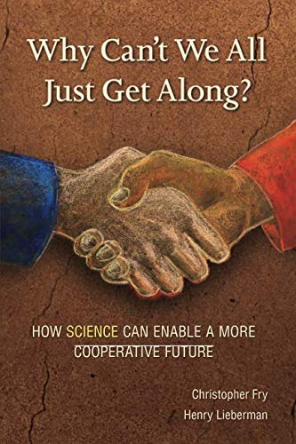 Imagen de archivo de Why Can't We All Just Get Along?: How Science Can Enable A More Cooperative Future. a la venta por GF Books, Inc.