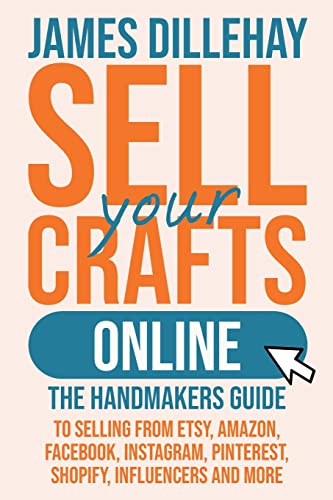 Stock image for Sell Your Crafts Online: The Handmaker's Guide to Selling from Etsy, Amazon, Facebook, Instagram, Pinterest, Shopify, Influencers and More for sale by Half Price Books Inc.