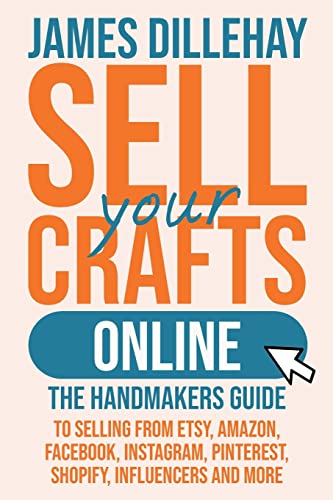 9781732026445: Sell Your Crafts Online: The Handmaker's Guide to Selling from Etsy, Amazon, Facebook, Instagram, Pinterest, Shopify, Influencers and More