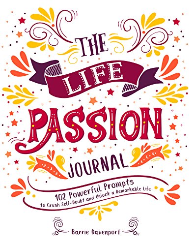 Beispielbild fr The Life Passion Journal: 102 Powerful Prompts to Crush Self-Doubt and Unlock a Remarkable Life zum Verkauf von Better World Books