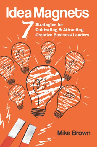 Imagen de archivo de Idea Magnets: 7 Strategies for Cultivating & Attracting Creative Business Leaders a la venta por Orion Tech