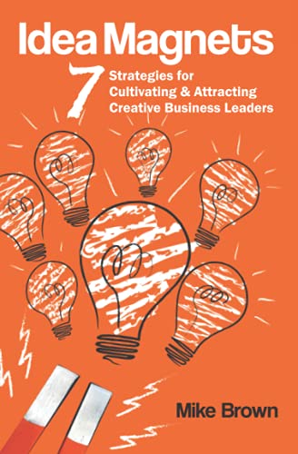 Stock image for Idea Magnets: 7 Strategies for Cultivating & Attracting Creative Business Leaders for sale by SecondSale