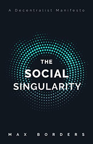 Stock image for The Social Singularity: How decentralization will allow us to transcend politics, create global prosperity, and avoid the robot apocalypse for sale by ZBK Books