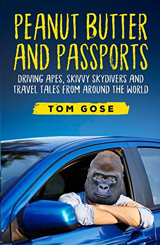 Stock image for Peanut Butter and Passports: Driving Apes, Skivvy Skydivers And Travel Tales From Around The World for sale by SecondSale