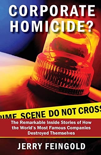 Stock image for Corporate Homicide?: The Remarkable Inside Stories of How Some of the World's Most Famous Companies Destroyed Themselves for sale by SecondSale