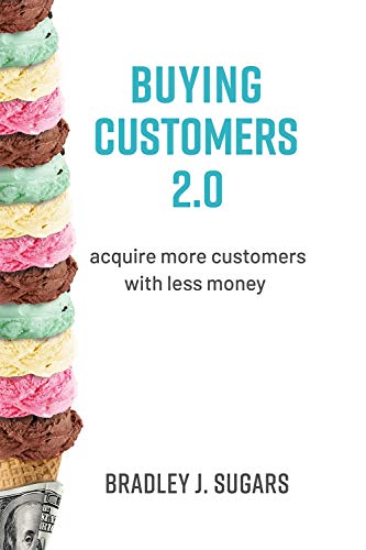 Imagen de archivo de Buying Customers 2.0 : Acquire More Customers With Less Money, Fixed Errata and Content Improvements a la venta por Better World Books