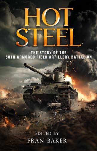 Stock image for Hot Steel: The Story of the 58th Armored Field Artillery Battalion for sale by California Books