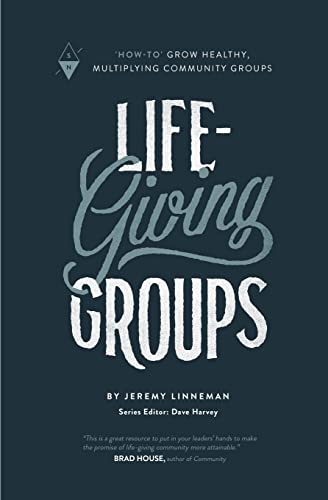 

Life-Giving Groups: How-To Grow Healthy, Multiplying Community Groups