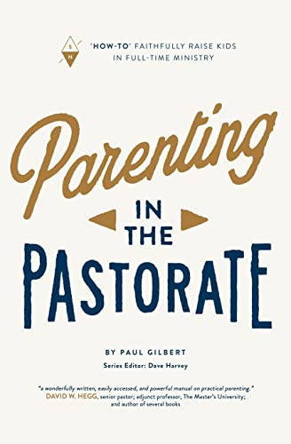 Stock image for Parenting in the Pastorate: How-To Faithfully Raise Kids in Full-Time Ministry for sale by ThriftBooks-Dallas