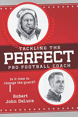 Stock image for Tackling The Perfect Pro Football Coach: Is It Time To Change the Guard? for sale by ThriftBooks-Atlanta