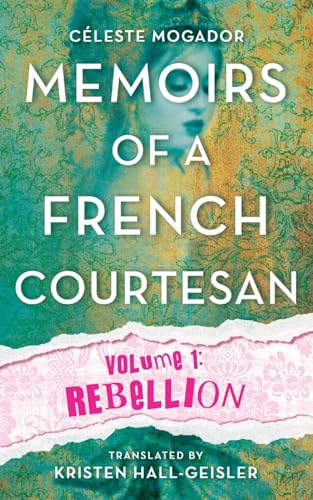 Stock image for Memoirs of a French Courtesan: Volume 1: Rebellion for sale by GreatBookPrices