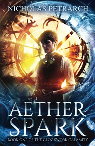 Stock image for Aether Spark: Book One of the Clockwork Calamity for sale by Jenson Books Inc