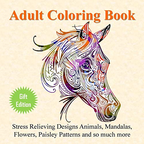 Stock image for Adult Coloring Book : Stress Relieving Designs Animals, Mandalas, Flowers, Paisley Patterns And So Much More: Coloring Book For Adults for sale by Irish Booksellers